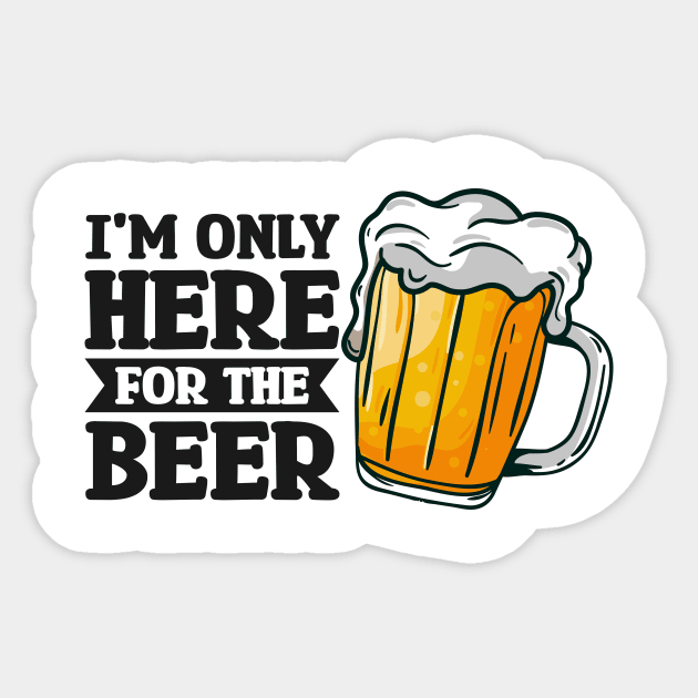 I'm only here for the beer - Funny Hilarious Meme Satire Simple Black and White Beer Lover Gifts Presents Quotes Sayings Sticker by Arish Van Designs